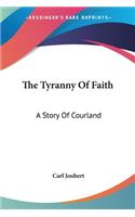The Tyranny Of Faith
