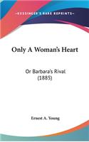 Only A Woman's Heart: Or Barbara's Rival (1885)