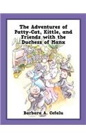 Adventures of Patty-Cat, Kittle, and Friends with the Duchess of Manx