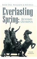Everlasting Spring: Beyond Olympus: Book One, Benjamin & Boudica: (English)