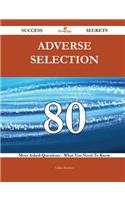 Adverse Selection 80 Success Secrets - 80 Most Asked Questions on Adverse Selection - What You Need to Know