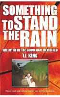 Something to Stand the Rain: The Myth of the Good Man, Revisited