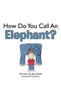 How Do You Call An Elephant?