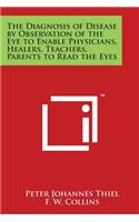 Diagnosis of Disease by Observation of the Eye to Enable Physicians, Healers, Teachers, Parents to Read the Eyes