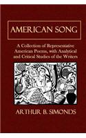 American Song: A Collection of Representative American Poems, with Analytical and Critical Studies of the Writers