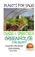 Plants for Sale! - Owning & Operating a Greenhouse for Profit