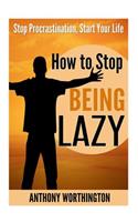 How to Stop Being Lazy