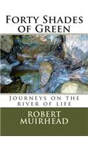 Forty Shades of Green: Journeys on the river of life