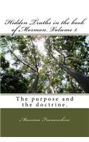 Hidden Truths in the book of Mormon. Volume 1.: The purpose and the doctrine.(English)