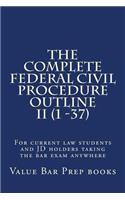 The Complete Federal Civil Procedure Outline II (1 -37): For Current Law Students and Jd Holders Taking the Bar Exam Anywhere