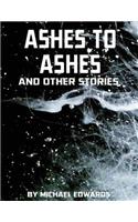 Ashes to Ashes and Other Stories