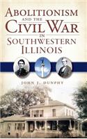 Abolitionism and the Civil War in Southwestern Illinois