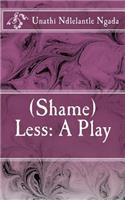 (Shame)Less: A Play