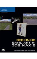 Beginning Game Art in 3ds Max 8 [With CDROM]