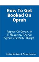 How to Get Booked on Oprah, in O Magazine, and on Oprah's Favorite Things