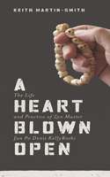 A Heart Blown Open: The Life & Practice of Zen Master Jun Po Denis Kelly Roshi