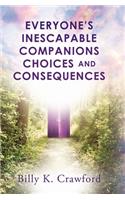 Everyone's Inescapable Companions Choices and Consequences