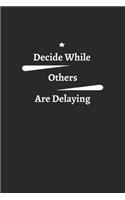 Decide while others are delaying