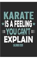 Karate Is A Feeling You Can't Explain Calender 2020: Funny Cool Karate Calender 2020 - Monthly & Weekly Planner - 6x9 - 128 Pages - Cute Gift For Karate Fighters, Karate Coaches, Fans, Athletes