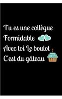 Tu es une collègue Formidable Avec toi Le boulot C'est du gâteau: journal intime drôle rigolo de travail - carnet travailler fou - Cadeau collègue employé anniversaire Départ En Retraite, Bonne Continuation