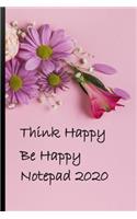 Think happy Be Happy Notepad 2020