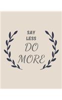 Say Less Do More