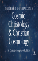 Teilhard de Chardin's Cosmic Christology and Christian Cosmology