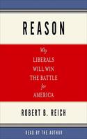 Reason: Why Liberals Will Win the Battle for America