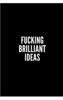 Fucking Brilliant Ideas NOTEBOOK