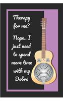 Therapy For Me? Nope.. I Just Need To Spend More Time With My Dobro