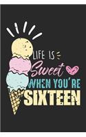 Life is Sweet when you're Sixteen: 16. Geburtstag Sechzehn Mädchen Daugther Ice Notizbuch liniert DIN A5 - 120 Seiten für Notizen, Zeichnungen, Formeln - Organizer Schreibheft Planer 