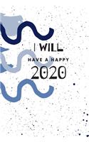 I Will Have A Happy 2020: Weekly, Monthly and Daily Planner / Organizer / Calendar with Beautifull Design(3 2020 Women Agenda)