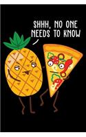 Shhh, No One Needs To Know: Shh It's A Secret Pineapple Pizza Lover Lined Notebook Journal Diary 6x9