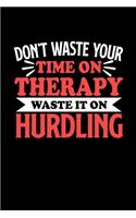 Don't Waste Your Time On Therapy Waste It On Hurdling