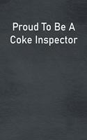 Proud To Be A Coke Inspector: Lined Notebook For Men, Women And Co Workers