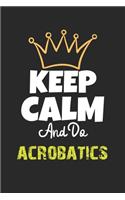 Keep Calm And Do acrobatics Notebook - acrobatics Funny Gift