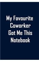 My Favourite Coworker Got Me This Notebook: Funny lined notebook 6x9 For Coworker, Employees Journal For writing And Note