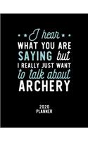 I Hear What You Are Saying I Really Just Want To Talk About Archery 2020 Planner
