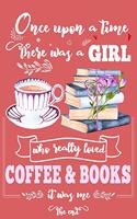 Once Upon A Time There Was A Girl Who Loved Coffee and Books It Was Me The End