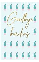 Goodbye burdens