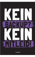 Kein Backup Kein Mitleid - Notizbuch