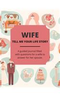 Wife Tell Me Your Life Story: A Guided Journal Filled With Questions For a Wife To Answer For Their Spouse