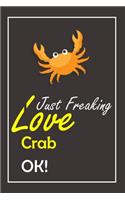 I Just Freaking Love Crab, OK !