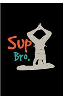 SUP Bro.