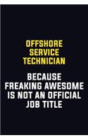 Offshore Service Technician Because Freaking Awesome Is Not An Official Job Title: Motivational Career Pride Quote 6x9 Blank Lined Job Inspirational Notebook Journal
