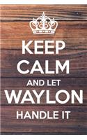 Keep Calm and Let Waylon Handle It