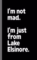 I'm not mad. I'm just from Lake Elsinore.: A Fun Composition Book for a Native Lake Elsinore, California CA Resident and Sports Fan