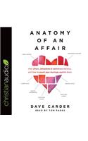 Anatomy of an Affair: How Affairs, Attractions, and Addictions Develop, and How to Guard Your Marriage Against Them