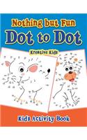 Nothing but Fun Dot To Dot Kid's Activity Book