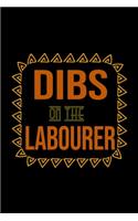 Dibs on the labourer: Notebook - Journal - Diary - 110 Lined pages - 6 x 9 in - 15.24 x 22.86 cm - Doodle Book - Funny Great Gift